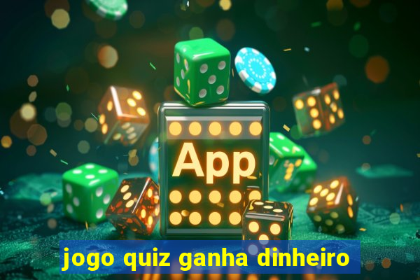 jogo quiz ganha dinheiro